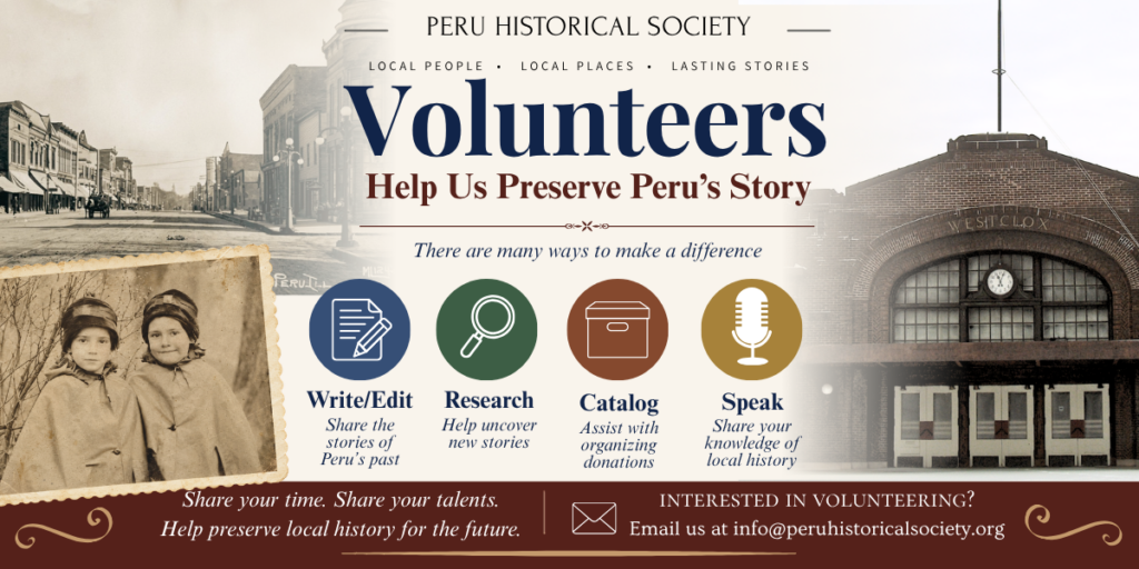 Call for volunteers with decorative photos. Asking for help to write/edit, research, catalog, and speak. Contact info@peruhistoricalsociety.org